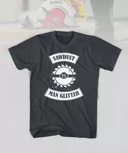 25 Sawdust is Man Glitter Funny Shirt